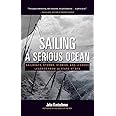 Sailing a Serious Ocean: Sailboats, Storms, Stories and Lessons Learned from 30 Years at Sea
