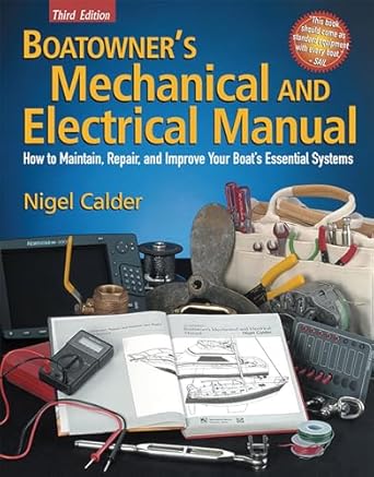 Boatowner&#39;s Mechanical and Electrical Manual: How to Maintain, Repair, and Improve Your Boat&#39;s Essential Systems